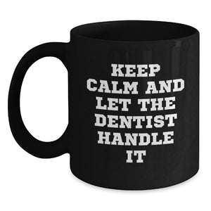 Funny Dentist Gifts for Dentists, Black Coffee Mugs, Keep Calm And Let The Dentist Handle It, Unique Graduation Gifts from Friends, Family or Coworkers to Dentist - Main