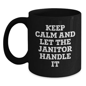 Funny Janitor Gifts for Men from Friends on Graduation Unique Occasion, Keep Calm And Let The Janitor Handle It Black Coffee Mug - Main