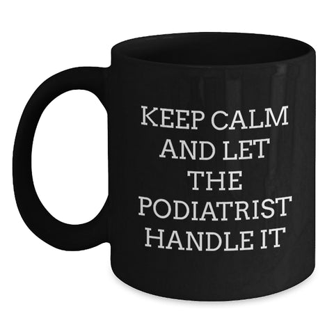 Image of Funny Podiatrist Gifts from Men to Women Friends Coworkers Family for Black Coffee Mug Keep Calm And Let The Podiatrist Handle It Graduation Unique - Main