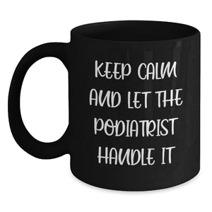 Funny Podiatrist Graduation Unique Gifts from Friends for Podiatrist - Keep Calm And Let The Podiatrist Handle It Black Coffee Mug - Main