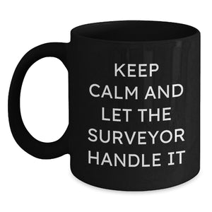 Funny Surveyor Gifts from Men to Surveyor Friends - Keep Calm And Let The Surveyor Handle It Black Coffee Mug for Surveyor Lovers at Christmas - Main