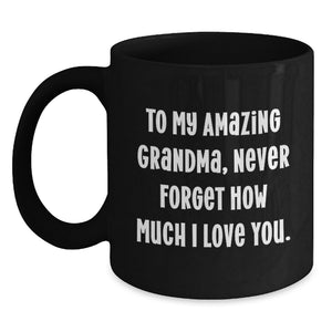 Gifts from Family to My Amazing Grandma, Inspirational Graduation Unique Gifts, Black Coffee Mug with Quote 'Never Forget How Much I Love You.' - Main