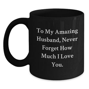 Funny Husband Gifts for Men on Graduation from Wife, Unique Black Coffee Mug with 'To My Amazing Husband, Never Forget How Much I Love You.' Quote - Main
