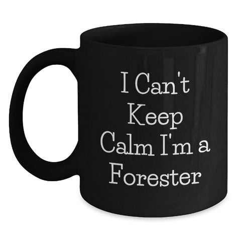 Image of Unique Gifts for Forester Friends, 'I Can't Keep Calm I'm A Forester' Funny Black Coffee Mug, Graduation Unique Gifts for Men - Main