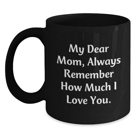 Image of Funny Mom Gifts from Men, Graduation Unique Gifts for Mom, Always Remember How Much I Love You. Black Coffee Mug, 11oz or 15oz, Microwave and Dishwasher Safe - Main