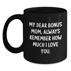 Funny Bonus Mom Gifts from Men to Bonus Mom, My Dear Bonus Mom, Always Remember How Much I Love You. Black Coffee Mug, Christmas Unique Gifts - Main