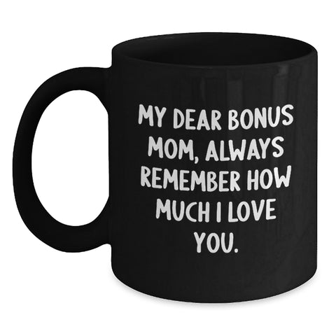 Image of Funny Bonus Mom Gifts from Men to Bonus Mom, My Dear Bonus Mom, Always Remember How Much I Love You. Black Coffee Mug, Christmas Unique Gifts - Main