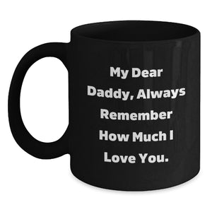 Funny Daddy Quotes Gifts from Men to Daddy for Christmas Unique Black Coffee Mugs, Always Remember How Much I Love You. - Main