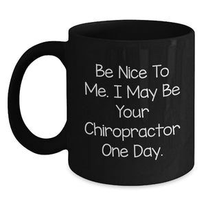 Funny Chiropractor Gifts for Graduation - Be Nice To Me Mug - Black Coffee Mug for Friends and Family - Main