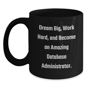 Inspirational Gifts from Friends to Database Administrator Graduation Unique Gifts, Funny Black Coffee Mug for Database Administrator, Dream Big and Work Hard Quote - Main