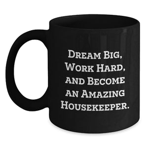 Funny Inspirational Housekeeper Gifts for Housekeeper, Funny Black Coffee Mug, Dream Big Work Hard Become Amazing Housekeeper, Gifts from Men to Housekeeper - Main