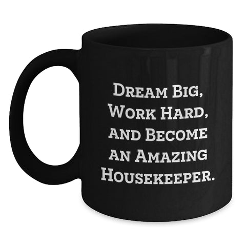 Image of Funny Inspirational Housekeeper Gifts for Housekeeper, Funny Black Coffee Mug, Dream Big Work Hard Become Amazing Housekeeper, Gifts from Men to Housekeeper - Main