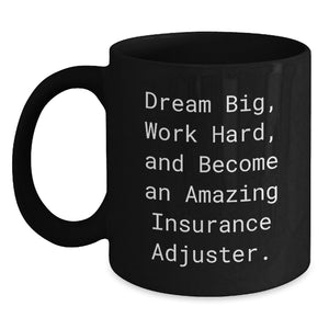 Inspiring Insurance Adjuster Gifts for Men and Women - Black Coffee Mug, 'Dream Big, Work Hard, And Become An Amazing Insurance Adjuster.' - Main