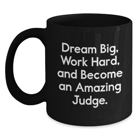 Image of Funny Judge Gifts for Him or Her - Black Coffee Mug - 'Dream Big, Work Hard, And Become An Amazing Judge' - Birthday Unique Gifts from Friends, Family, Coworkers, or Men - Main