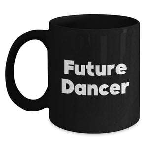 Funny Future Dancer Gifts from Family and Friends - Black Coffee Mug, Dancer Quote, Birthday Unique Gifts for Dancer - Main