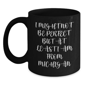 Funny Michigan Gifts for Friends from Michigan with Black Coffee Mugs - I Might Not Be Perfect But At Least I Am From Michigan, Unique Gifts for Men Women Coworkers Family from Michigan - Main