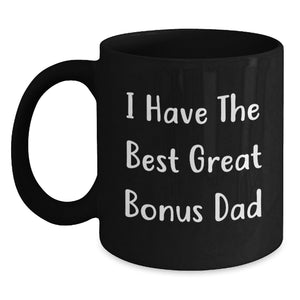 Funny Bonus Dad Gifts from Men, Unique Birthday Unique Gifts for Bonus Dad, 'I Have The Best Great Bonus Dad' Quote Black Coffee Mug - Main