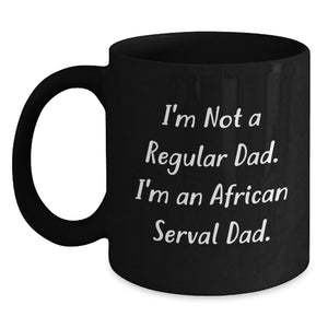 Funny African Serval Cat Dad Gifts for Men from Family, Unique Graduation Unique Gifts for Men Who Love African Serval Cat, Black Coffee Mug, I'm Not A Regular Dad. I'm An African Serval Dad. - Main