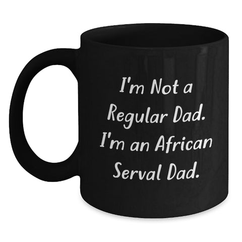 Image of Funny African Serval Cat Dad Gifts for Men from Family, Unique Graduation Unique Gifts for Men Who Love African Serval Cat, Black Coffee Mug, I'm Not A Regular Dad. I'm An African Serval Dad. - Main