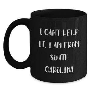 Funny South Carolina Black Coffee Mug Gifts from Friends and Family - 'I Can't Help It. I Am From South Carolina' - Unique Graduation Gift for South Carolina Men and Women - Main