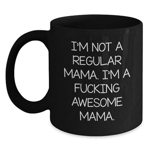Funny Mama Gifts - 'I'm Not A Regular Mama' Black Coffee Mug, Microwave and Dishwasher Safe, Unique Graduation Gift for Mama from Friends, Family or Coworkers - Main