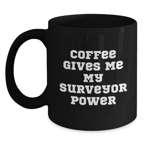 Funny Surveyor Coffee Mug, Gift from Friends for Surveyor Graduation, Coffee Gives Me My Surveyor Power, Black 11oz or 15oz Mugs - Main