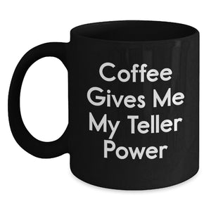 Funny Teller Gifts from Friends for Teller Enthusiasts, Black Coffee Mug with Coffee Gives Me My Teller Power Quote, Graduation Unique Gifts, Teller Accessories - Main