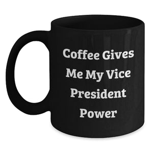 Funny Vice President Gifts, Coffee Gives Me My Vice President Power Black Coffee Mug for Graduation, Gifts from Friends to Vice President, Men's Vice President Mug - Main