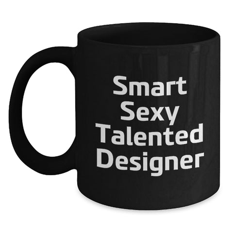 Image of Funny Designer Gifts from Men to Women Friends for Christmas - 'Smart Sexy Talented Designer' Quote, Unique Black Coffee Mug, 11oz or 15oz, Microwave and Dishwasher Safe - Main