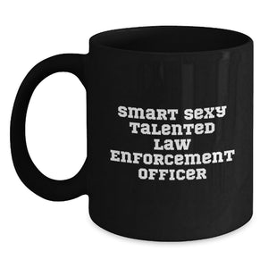 Law Enforcement Officer Gifts from Family - Funny Smart Sexy Talented Inspirational Quotes Black Coffee Mug for Graduation - Main