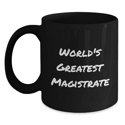 Image of Funny Magistrate Gifts from Friends to World's Greatest Magistrate, Black Coffee Mug for Birthday Unique Gifts - Main