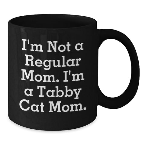 Image of Tabby Cat Mom Funny Gifts for Friends and Family, I'm Not A Regular Mom. I'm A Tabby Cat Mom., Black Coffee Mug for Birthday, Gifts from Mom or Dad - Additional