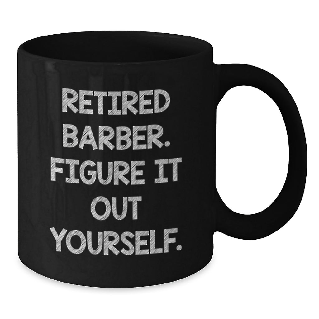 Funny Barber Gifts from Men, Black Coffee Mug for Graduation, Retired Barber Figure It Out Yourself Humor - Additional