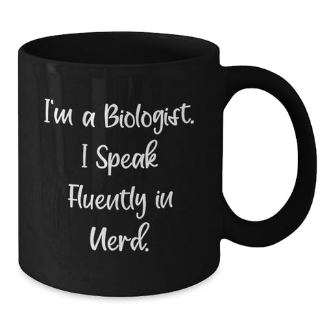 Image of I'm A Biologist Funny Quote Black Coffee Mug for Gifts from Men Women Friends Coworkers Family, Perfect for Biologist Graduation Unique Gifts, 11oz 15oz Black Ceramic Mugs - Additional