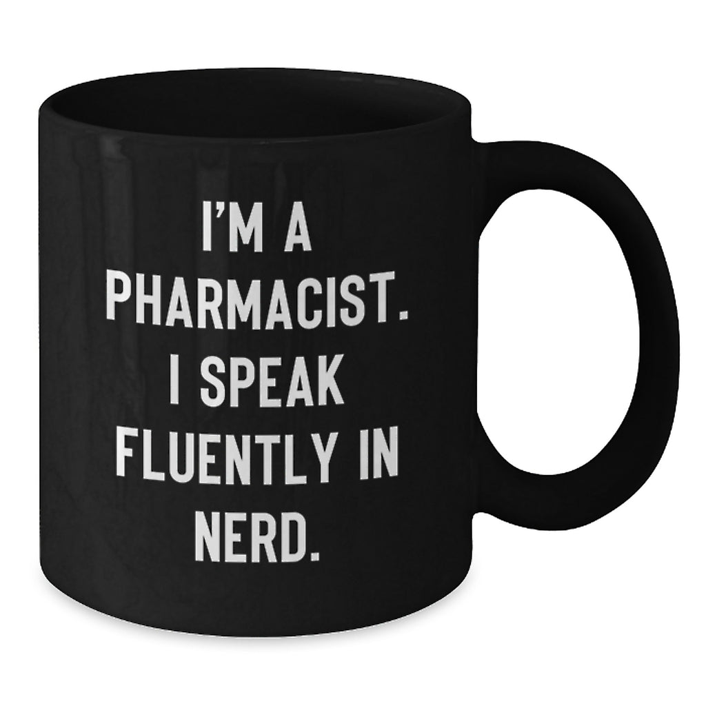 Funny Pharmacist Gifts, 'I'm A Pharmacist. I Speak Fluently In genius.' Black Coffee Mug for Graduation, Gifts from Friends or Family to Pharmacist - Additional