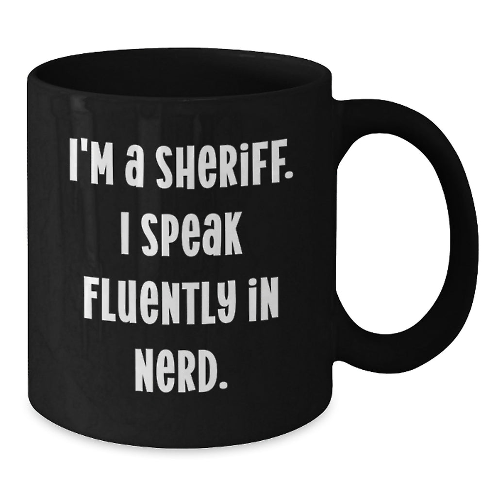 Funny Sheriff Black Coffee Mugs Gifts from Men Friends for Valentine's - 'I'm A Sheriff. I Speak Fluently In genius.', Unique Sheriff Coffee Mug, Sheriff Lover Gift - Additional