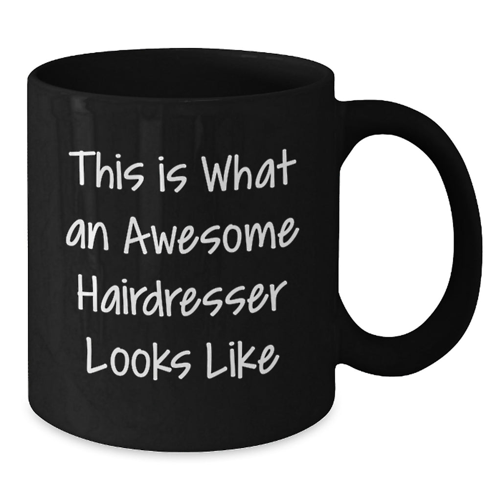 Funny Hairdresser Gifts for Birthday, This Is What An Awesome Hairdresser Looks Like Black Coffee Mug, Gifts from Friends to Hairdresser - Additional