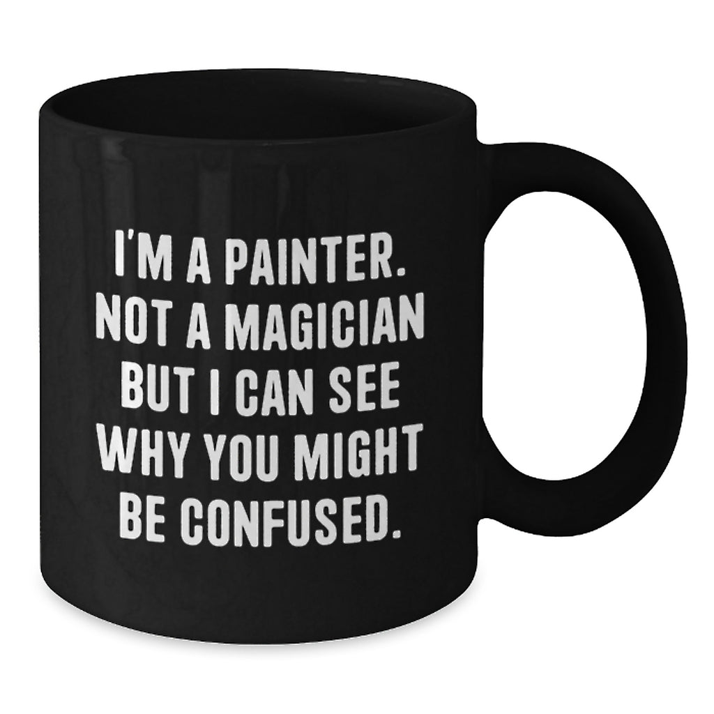 Funny Painter Gift Ideas for Graduation, Black Coffee Mug, 'I'm A Painter. Not A Magician But I Can See Why You Might Be Confused.' Mug Gifts from Friends, Family, Coworkers to Painter, Men, Women - Additional