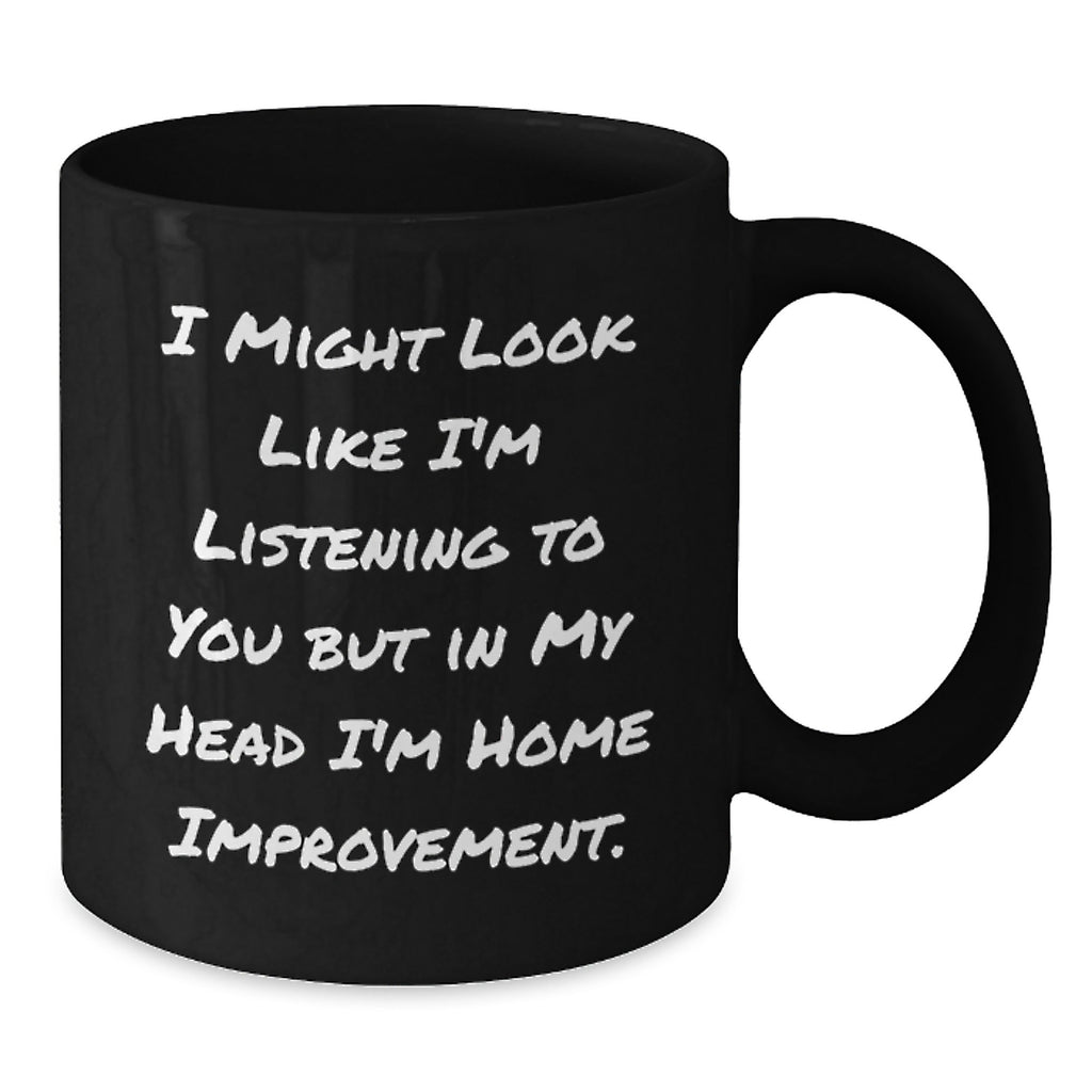Funny Home Improvement Gifts from Friends - Home Improvement Inspirational Quote, Black Coffee Mug, Graduation Unique Gifts for Him or Her - Additional