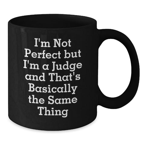 Image of Funny Judge Gifts for Men - I'm Not Perfect But I'm A Judge And That's Basically The Same Thing Black Coffee Mug, Unique Graduation Gifts from Friends, Coworkers, or Family - Additional