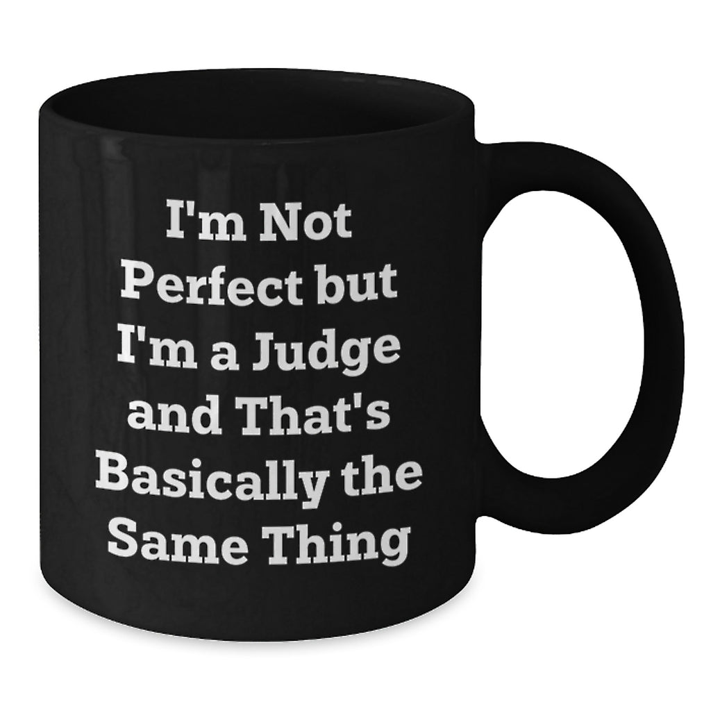 Funny Judge Gifts for Men from Friends - I'm Not Perfect But I'm A Judge And That's Basically The Same Thing, Black Coffee Mug for Graduation - Additional