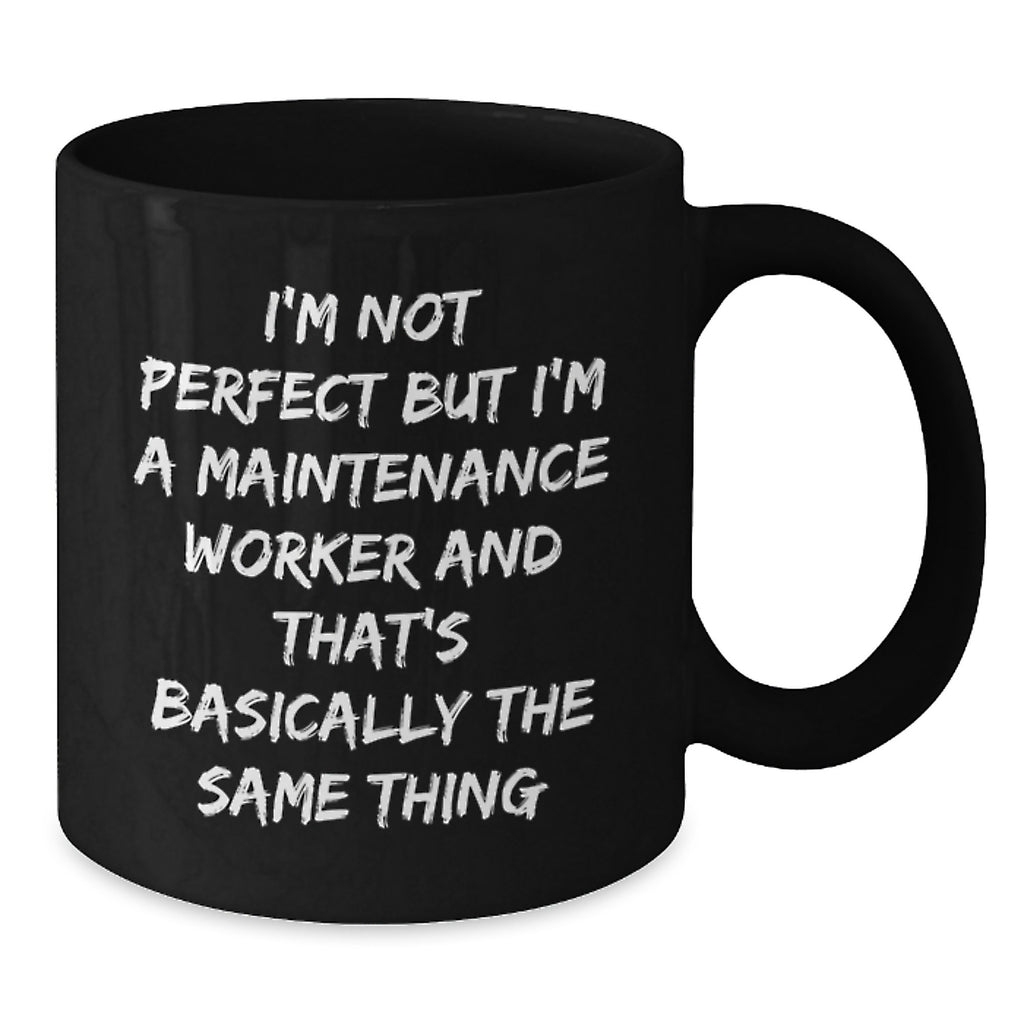 Funny Maintenance Worker Gifts for Men, I'm Not Perfect But I'm A Maintenance Worker And That's Basically The Same Thing Black Coffee Mug, Birthday Unique Gifts from Friends - Additional