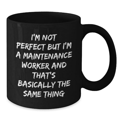 Image of Funny Maintenance Worker Gifts for Men, I'm Not Perfect But I'm A Maintenance Worker And That's Basically The Same Thing Black Coffee Mug, Birthday Unique Gifts from Friends - Additional