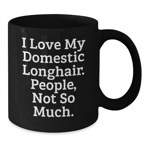 Image of Funny Domestic Longhair Cat Gifts for Men, Women, and Friends on Valentine's - 'I Love My Domestic Longhair. People, Not So Much.' Black Coffee Mug - Additional