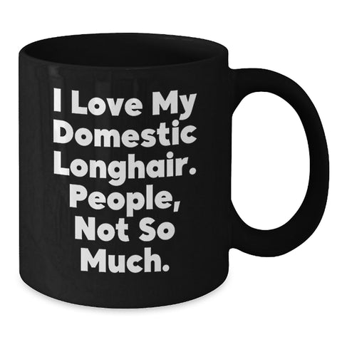 Image of Domestic Longhair Cat Lover Gifts from Men to Women - Funny Quote I Love My Domestic Longhair. People, Not So Much. Valentine's Unique Gifts for Cat Enthusiasts Black Coffee Mug - Additional