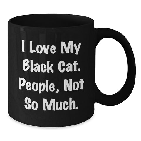 Image of Funny Black Cat Gifts for Friends, Coworkers, or Family - 'I Love My Black Cat. People, Not So Much.' Quote Black Coffee Mug, Birthday Unique Gifts from Men to Women - Additional