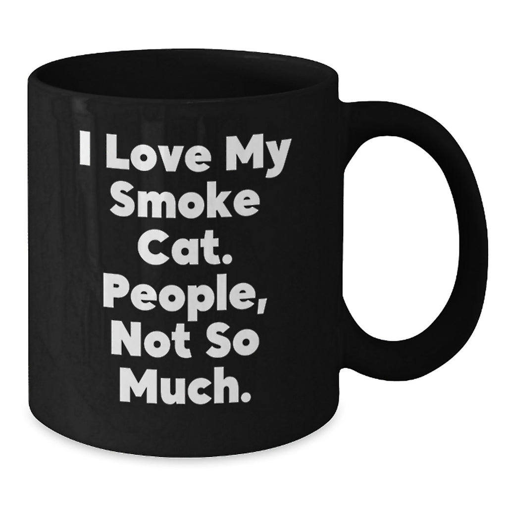 Funny Smoke Cat Gifts for Friends - I Love My Smoke Cat, People Not So Much! - Black Coffee Mug - Additional