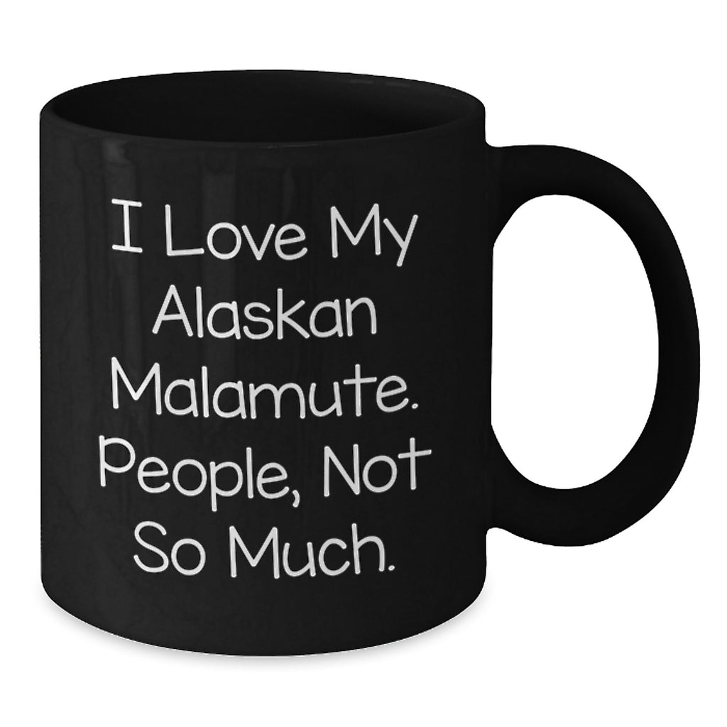Funny Alaskan Malamute Dog Gifts from Men to Friends on Birthday - 'I Love My Alaskan Malamute. People, Not So Much.' Quote Black Coffee Mug - Additional