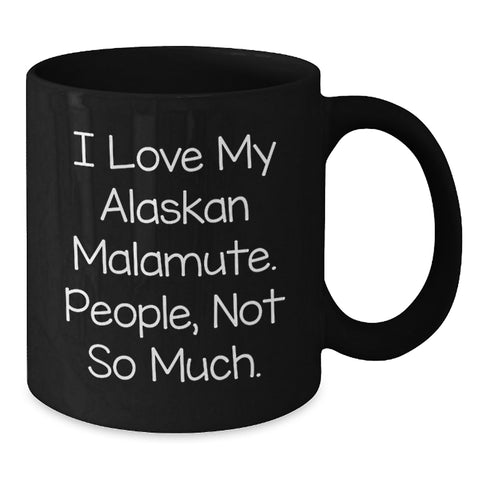 Image of Funny Alaskan Malamute Dog Gifts from Men to Friends on Birthday - 'I Love My Alaskan Malamute. People, Not So Much.' Quote Black Coffee Mug - Additional