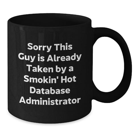 Image of Funny Gifts for Database Administrator, Black Coffee Mug for Birthday, 'Sorry This Guy Is Already Taken By A Smokin' Hot Database Administrator' Quote - Additional